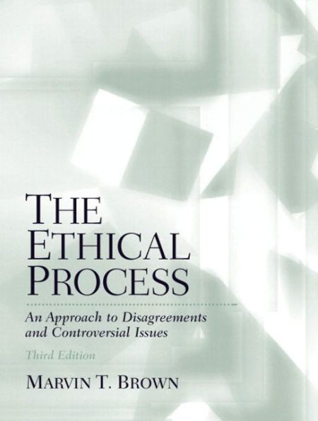 Ethical Process, The: An Approach to Disagreements and Controversial Issues / Edition 3