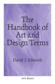Title: The Handbook of Art and Design Terms / Edition 1, Author: David Edwards