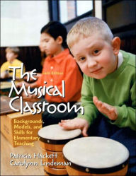 The Musical Classroom: Backgrounds, Models, and Skills for Elementary Teaching / Edition 6