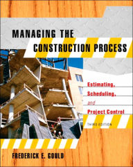 Managing the Construction Process: Estimating, Scheduling, and Project Control / Edition 3