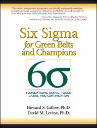 Title: Six Sigma for Green Belts and Champions: Foundations, DMAIC, Tools, Cases, and Certification / Edition 7, Author: Howard S. Gitlow