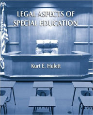 Title: Legal Aspects of Special Education / Edition 1, Author: Kurt E. Hulett