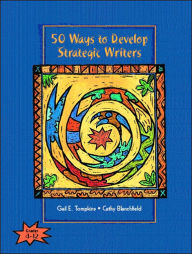 Title: 50 Ways to Develop Strategic Writers / Edition 1, Author: Gail E. Tompkins