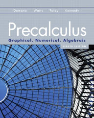 Title: Precalculus: Graphical, Numerical, Algebraic / Edition 8, Author: Franklin Demana