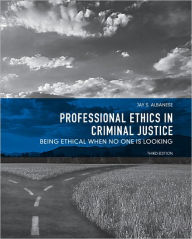 Professional Ethics in Criminal Justice: Being Ethical When No One is Looking / Edition 3
