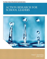 Title: Action Research for School Leaders / Edition 1, Author: Dean Spaulding