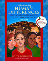 Title: Understanding Human Differences: Multicultural Education for a Diverse America (with MyEducationLab) / Edition 3, Author: Kent L. Koppelman