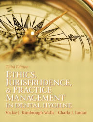 Title: Ethics, Jurisprudence and Practice Management in Dental Hygiene / Edition 3, Author: Vickie Kimbrough