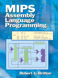 Title: MIPS Assembly Language Programming / Edition 1, Author: Robert Britton Professor Emeritus