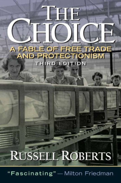 The Choice: A Fable of Free Trade and Protectionism / Edition 3