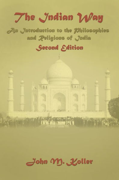 The Indian Way: An Introduction to the Philosophies & Religions of India / Edition 2