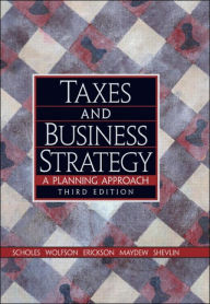 Taxes and Business Strategy: A Planning Approach / Edition 3