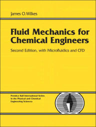 Title: Fluid Mechanics for Chemical Engineers with Microfluidics and CFD / Edition 2, Author: James O. Wilkes