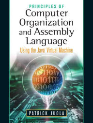 Title: Principles of Computer Organization and Assembly Language / Edition 1, Author: Patrick Juola
