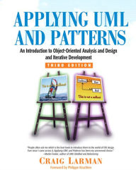 Title: Applying UML and Patterns: An Introduction to Object-Oriented Analysis and Design and Iterative Development / Edition 3, Author: Craig Larman