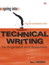 Title: Spring Into Technical Writing for Engineers and Scientists / Edition 1, Author: Barry Rosenberg