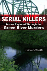 Serial Killers: Issues Explored Through the Green River Murders / Edition 1