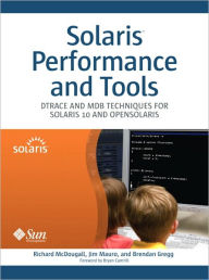 Solaris Performance and Tools: Dtrace and Mdb Techniques for Solaris 10 and Opensolaris / Edition 1