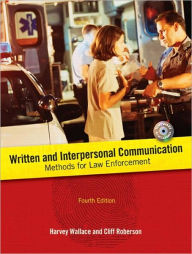 Title: Written and Interpersonal Communication: Methods for Law Enforcement / Edition 4, Author: Harvey Wallace