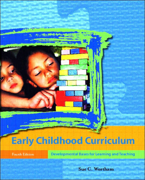 Early Childhood Curriculum Developmental Bases for Learning and