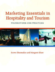 Title: Marketing Essentials in Hospitality and Tourism: Foundations and Practices / Edition 1, Author: Stowe Shoemaker