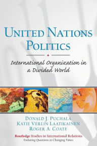 Title: United Nations Politics: International Organization in a Divided World / Edition 1, Author: Donald Puchala