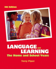 Title: Language and Learning: The Home and School Years / Edition 4, Author: Terry Piper