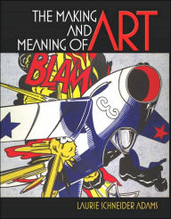 Title: The Making and Meaning of Art / Edition 1, Author: Laurie Schneider Adams
