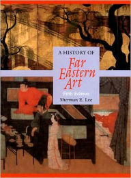 Title: History of Far Eastern Art / Edition 5, Author: Sherman Lee
