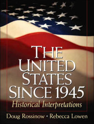 Title: The United States Since 1945: Historical Interpretations / Edition 1, Author: Doug Rossinow