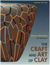 Title: The Craft and Art of Clay / Edition 4, Author: Susan Peterson