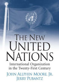 Title: The New United Nations / Edition 1, Author: John Allphin Moore