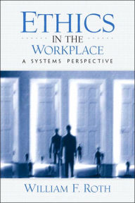 Ethics in the Workplace : Systems Perspective / Edition 1