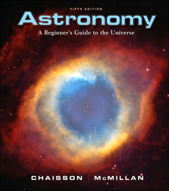 Astronomy A Beginners Guide To The Universe Edition 5 By Eric Chaisson Steve Mcmillan 2874