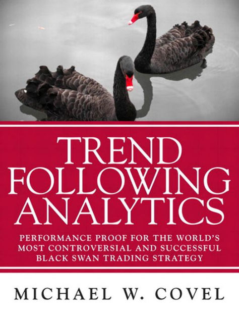 Following Analytics: Performance Proof for the World's Most & Successful Black Swan Trading Strategy (PagePerfect NOOK Book) Michael W. Covel | NOOK Book (eBook) | Barnes & Noble®
