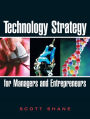 Technology Strategy for Managers and Entrepreneurs / Edition 1