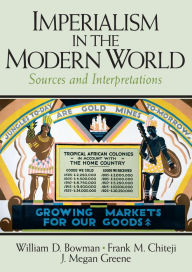 Title: Imperialism in the Modern World: Sources and Interpretations / Edition 1, Author: William Bowman