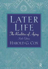 Title: Later Life: The Realities of Aging / Edition 6, Author: Harold Cox