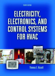 Title: Electricity, Electronics, and Control Systems for HVAC / Edition 4, Author: Thomas Kissell