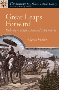 Title: Great Leaps Forward: Modernizers in Africa, Asia, and Latin America / Edition 1, Author: Cyrus Veeser