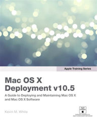 Title: Apple Training Series: Mac OS X Deployment v10.5, Author: Kevin White