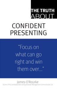 Title: The Truth About Confident Presenting, (paperback) / Edition 1, Author: James O'Rourke