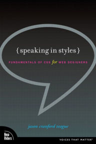 Title: Speaking in Styles: Fundamentals of CSS for Web Designers, Author: Jason Teague