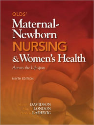 Olds' Maternal-Newborn Nursing & Women's Health Across the Lifespan / Edition 9