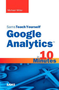 Title: Sams Teach Yourself Google Analytics in 10 Minutes, Author: Michael Miller