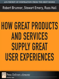Title: How Great Products and Services Supply Great User Experiences, Author: Robert Brunner