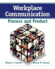 Title: Workplace Communication: Process and Product / Edition 1, Author: Steven Gerson