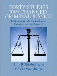 Title: Forty Studies That Changed Criminal Justice / Edition 1, Author: Amy B. Thistlethwaite