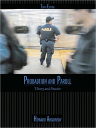 Title: Probation and Parole: Theory and Practice / Edition 10, Author: Howard Abadinsky