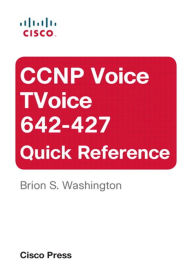 Title: CCNP Voice TVoice 642-427 Quick Reference, Author: Brion Washington